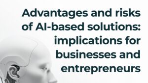 Read more about the article Inteligența artificială în mediul de afaceri: avantaje, riscuri și aplicații practice
